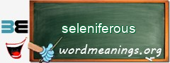 WordMeaning blackboard for seleniferous